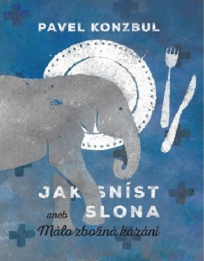 Jak sníst slona? aneb Málo zbožná kázání