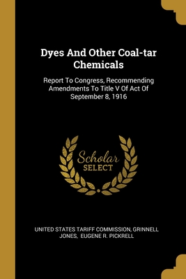 Dyes And Other Coal-tar Chemicals: Report To Congress, Recommending Amendments To Title V Of Act Of September 8, 1916
