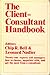 The Client-consultant handbook: Twenty-one experts tell managers how to choose, negotiate with, and get the most from a consultant (Building blocks of human potential series)