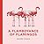A Flamboyance of Flamingos by Jennifer Cossins A Flamboyance of Flamingos by Jennifer Cossins