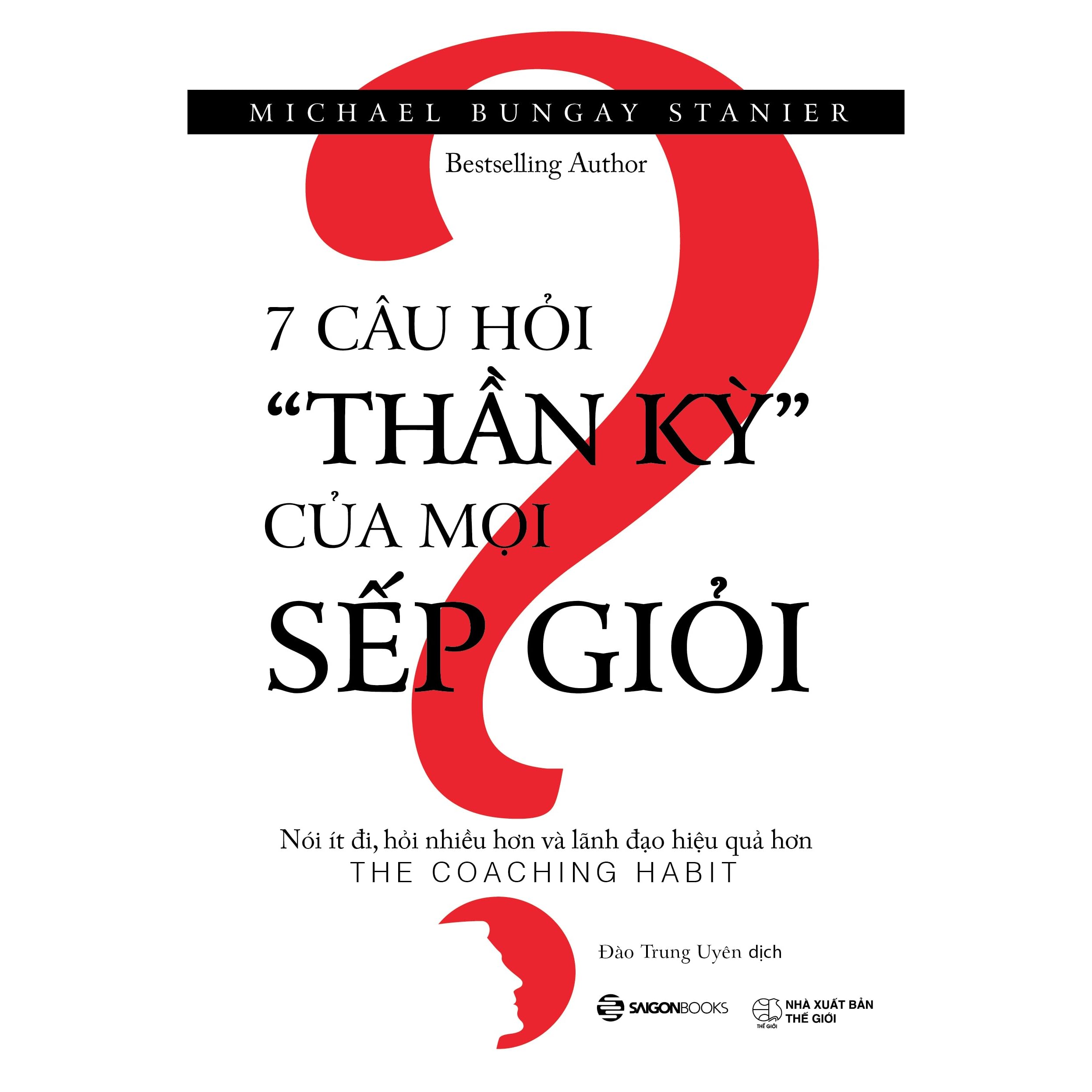 7 Câu hỏi thần kỳ của mọi sếp giỏi by Michael Bungay Stanier