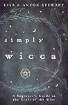 Simply Wicca: A Beginner's Guide to the Craft of the Wise Simply Wicca: A Beginner's Guide to the Craft of the Wise
