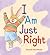 I Am Just Right