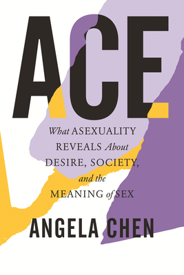 Ace: What Asexuality Reveals About Desire, Society, and the Meaning of Sex (Hardcover)