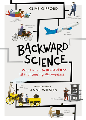 Backward Science: What was life like before world-changing discoveries? (Hardcover)