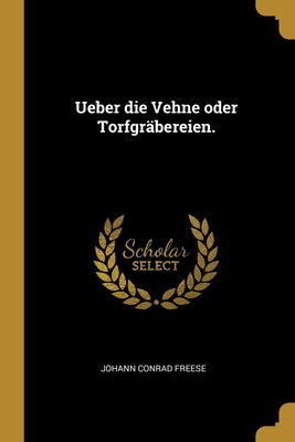 Ueber die Vehne oder Torfgräbereien. (German Edition)