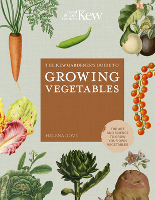 The Kew Gardener's Guide to Growing Vegetables: The Art and Science to Grow Your Own Vegetables (Hardcover)