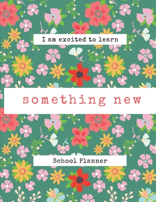 I Am Excited To Learn Something New: School Planner ~ Motivational