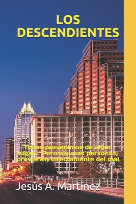 LOS DESCENDIENTES: Todos provenimos de algún lugar... Pero algunas personas, provienen directamente del mal. Inspirado en hechos reales.