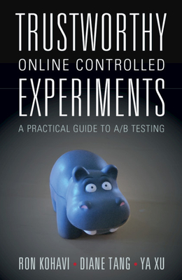 Trustworthy Online Controlled Experiments: A Practical Guide to A/B Testing (Paperback)