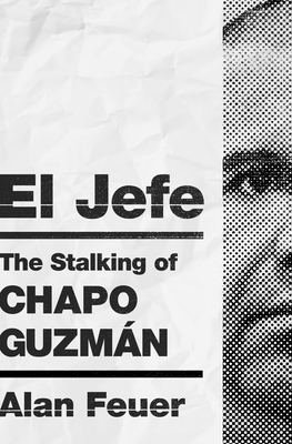 El Jefe: The Stalking of Chapo Guzmán (Hardcover)