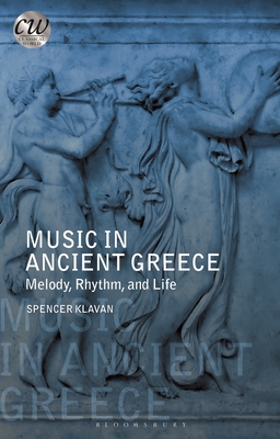 Music in Ancient Greece: Melody, Rhythm and Life (Classical World)