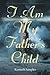 I Am My Father's Child by Kenneth Samples