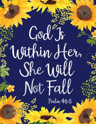 God Is Within Her She Will Not Fall Sunflower Notebook Bible Christian Composition Book Journal By Not A Book