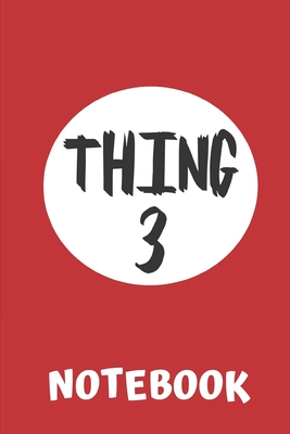Thing 3 Notebook: Lined RED notebook Thing 3 Emblem. Diary or journal for buying list, general notes, appointments, daily stuff as marker or remember.