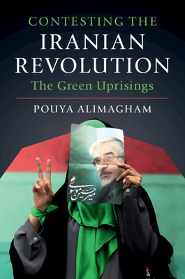 Contesting the Iranian Revolution: The Green Uprisings (Paperback)