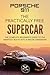 Porsche 911: The Practically Free Supercar: The Complete Beginners Guide to the Smartest Route into Porsche Ownership