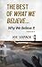 The Best of What We Believe... Why We Believe It by Joe Sixpack