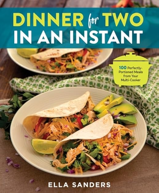 Dinner for Two in an Instant: 100 Perfectly-Portioned Meals from Your Multi-Cooker