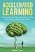 Accelerated Learning: Science of Rapid Skill Acquisition- Learn, Remember, & Master New Skills (Intelligence 2.0)