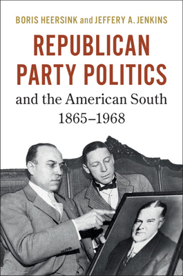 Republican Party Politics and the American South, 1865–1968 (Hardcover)