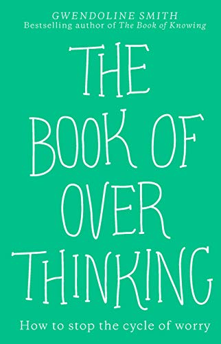 The Book of Overthinking: How to Stop the Cycle of Worry (Kindle Edition)