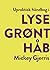 Upraktisk håndbog i lysegrønt håb by Mickey Gjerris Upraktisk håndbog i lysegrønt håb by Mickey Gjerris