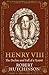 Henry VIII: The Decline and Fall of a Tyrant