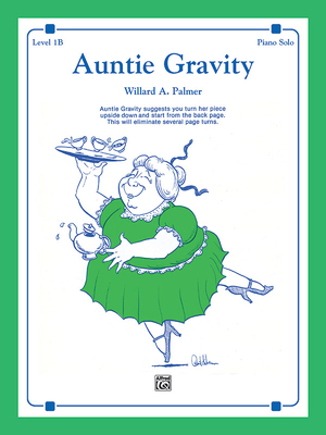Auntie Gravity: Auntie Gravity suggests you turn her piece upside down and start from the back page. This will eliminate several page turns., Sheet (Alfred's Basic Piano Library)