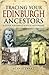Tracing Your Edinburgh Ancestors: A Guide for Family & Local Historians