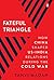 Fateful Triangle: How China Shaped US-India Relations During the Cold War