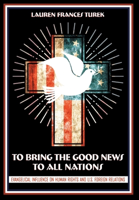 To Bring the Good News to All Nations: Evangelical Influence on Human Rights and U.S. Foreign Relations
