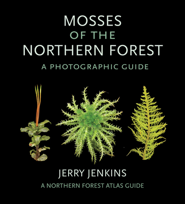 Mosses of the Northern Forest: A Photographic Guide (The Northern Forest Atlas Guides)