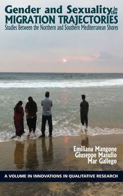 Gender and Sexuality in the Migration Trajectories: Studies between the Northern and Southern Mediterranean Shores (Innovations in Qualitative Research)