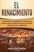 El Renacimiento: Una Guía Fascinante de un Período Notable en la Historia Europea, que Incluye Historias de Personas como Galileo Galilei, Miguel Ángel, Copérnico, Shakespeare y Leonardo Da Vinci