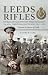 Leeds Rifles: The Prince of Wales's Own (West Yorkshire Regiment) 7th and 8th Territorial Battalions 1914–1918: Written in Letters of Gold