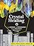 Crystal Healing: The Scienc...