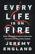 Every Life is on Fire: How Thermodynamics Explains the Origins of Living Things