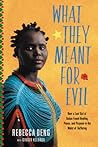 What They Meant for Evil by Rebecca Deng