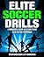 Elite Soccer Drills: 5 Fundamental Soccer Skills Every Player Needs for Peak Performance