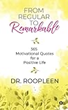 From Regular to Remarkable: 365 Motivational Quotes for a Positive Life From Regular to Remarkable: 365 Motivational Quotes for a Positive Life