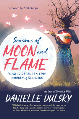 Seasons of Moon and Flame: The Wild Dreamer’s Epic Journey of Becoming (Paperback)