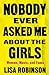 Nobody Ever Asked Me about ...