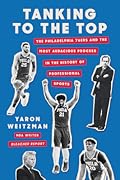 Tanking to the Top: The Philadelphia 76ers and the Most Audacious Process in the History of Professional Sports