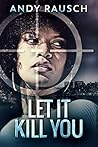 Let It Kill You Let It Kill You
