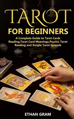Tarot for Beginners: A Complete Guide to Tarot Cards Reading, Tarot Cards Meanings ,Psychic Tarot Reading and Simple Tarot Spreads