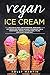 Vegan Ice Cream: Delicious ...