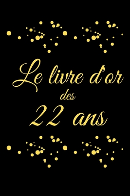 Livre D Or 22 Ans Anniversaire Registre Des Cadeaux I Id E Cadeau Pour Les 22 Ans Joyeux Anniversaire By Med Books Livre D Or 22 Ans Anniversaire Registre Des Cadeaux I Id E Cadeau Pour Les 22 Ans Joyeux Anniversaire By Med Books