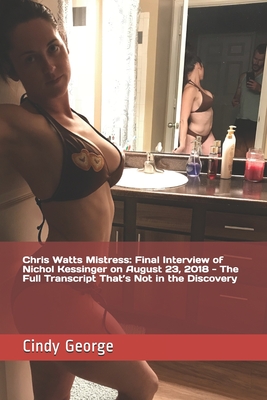 Chris Watts Mistress: Final Interview of Nichol Kessinger on August 23, 2018 - The Full Transcript That's Not in the Discovery