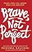 Brave, Not Perfect